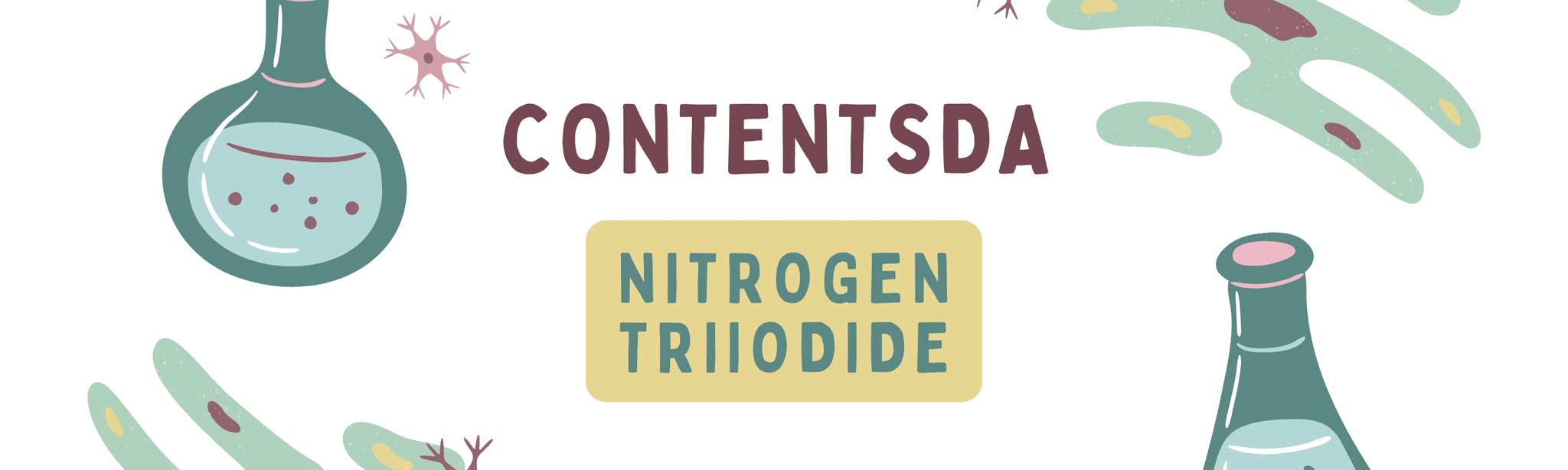 Nitrogen Triiodide Experiment- ContentsDa Science Experiment