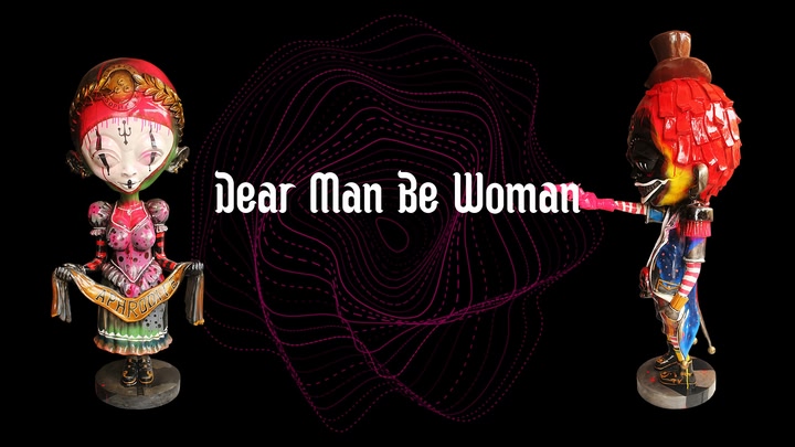 Dear Man Be Woman