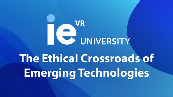 IE The Ethical Crossroads of Emerging Technologies