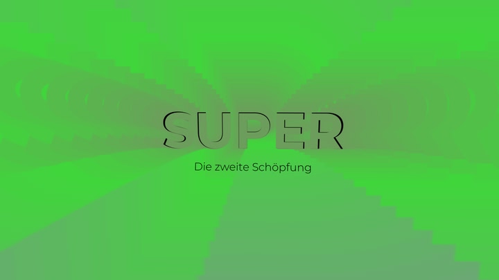 SUPER die zweite Schöpfung