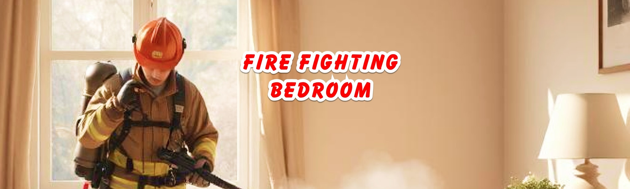 Fire Fighting: Bedroom