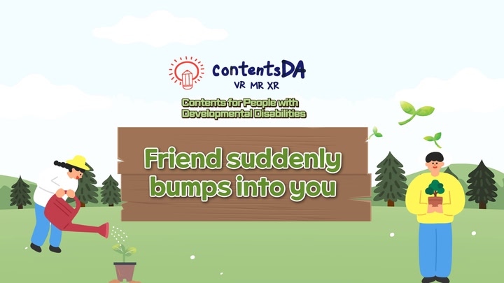 Friend suddenly bumps into you