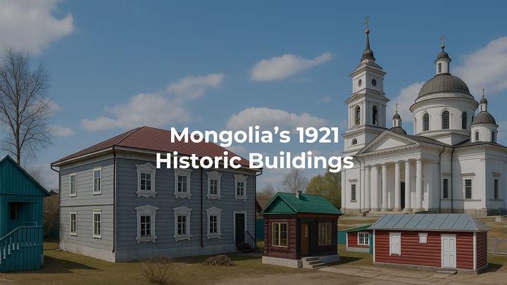 Mongolia’s 1921 Historic Buildings