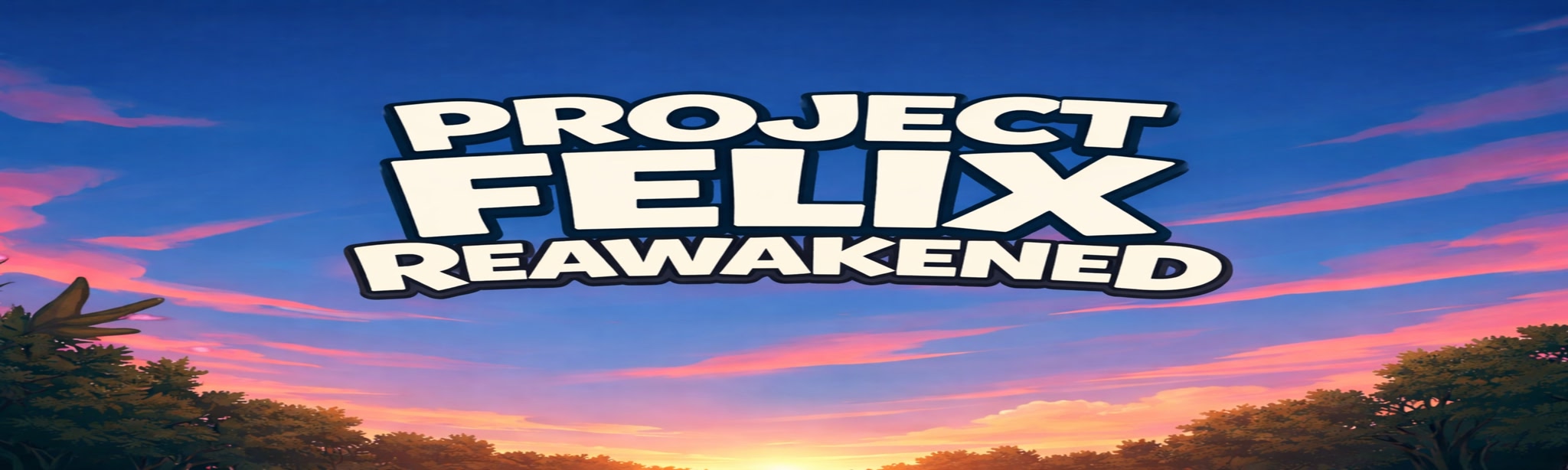 Project Felix: Reawakened