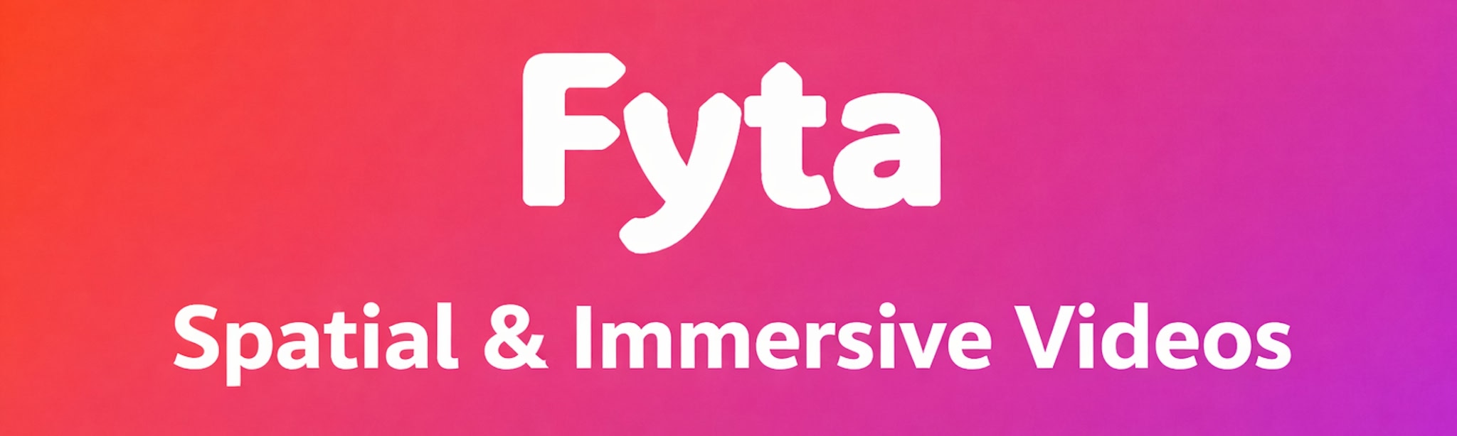 Fyta: Spatial & Immersive Videos