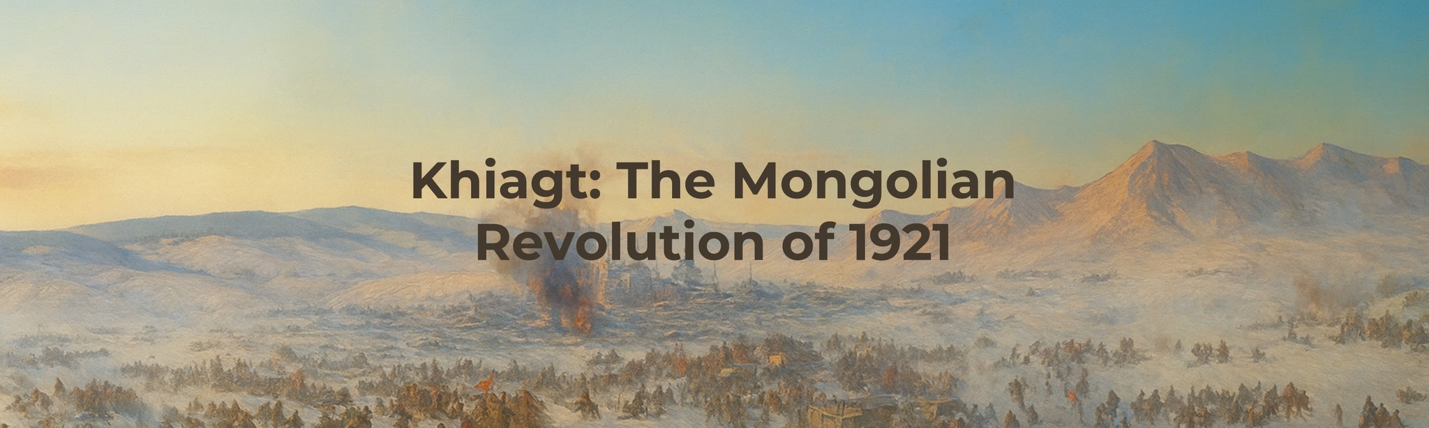 Khiagt: The Mongolian Revolution of 1921